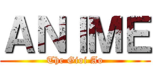 ＡＮＩＭＥ (The Gioi Ao)