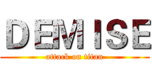 ＤＥＭＩＳＥ (attack on titan)