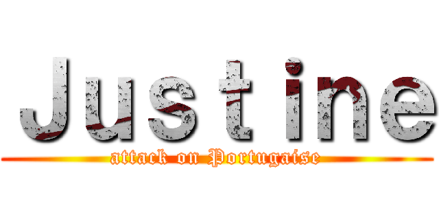 Ｊｕｓｔｉｎｅ (attack on Portugaise)
