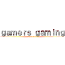 ｇａｍｅｒｓ ｇａｍｉｎｇ (is now dead)