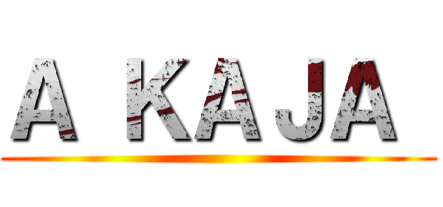 Ａ ＫＡＪＡ  ()