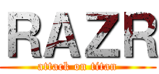 ＲＡＺＲ (attack on titan)