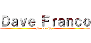 Ｄａｖｅ Ｆｒａｎｃｏ (attack on titan)