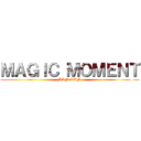 ＭＡＧＩＣ ＭＯＭＥＮＴ (HAN-KUN)