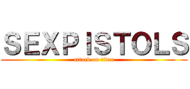 ＳＥＸＰＩＳＴＯＬＳ (attack on titan)