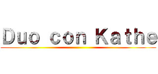 Ｄｕｏ ｃｏｎ Ｋａｔｈｅ ()