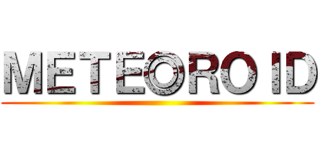ＭＥＴＥ◎ＲＯＩＤ ()