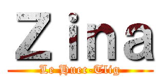 Ｚｉｎａ (Le Huec-Tlig)