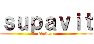 ｓｕｐａｖｉｔ (siriwan)