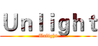Ｕｎｌｉｇｈｔ (Unlight)