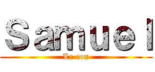 Ｓａｍｕｅｌ (Le con)