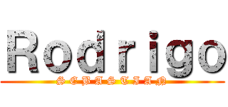 Ｒｏｄｒｉｇｏ (S E B A S T I A N)