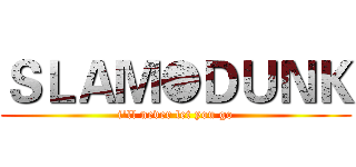 ＳＬＡＭ●ＤＵＮＫ (i'll never let you go)