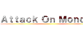 Ａｔｔａｃｋ Ｏｎ Ｍｏｎｄａｙ ()