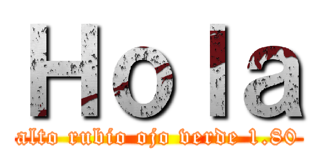 Ｈｏｌａ (alto rubio ojo verde 1.80)