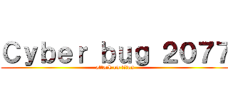 Ｃｙｂｅｒ ｂｕｇ ２０７７ (attack on titan)