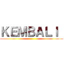 ＫＥＭＢＡＬＩ  ()