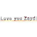 Ｌｏｖｅ ｙｏｕ Ｚａｙｄ！ (From Benny)