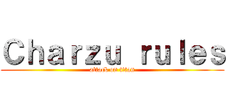 Ｃｈａｒｚｕ ｒｕｌｅｓ (attack on titan)