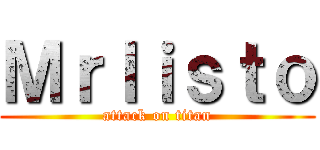 Ｍｒｌｉｓｔｏ (attack on titan)