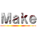 Ｍａｋｅ ()