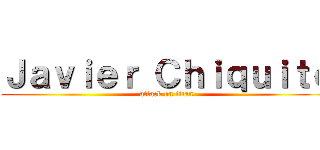 Ｊａｖｉｅｒ Ｃｈｉｑｕｉｔｏ (attack on titan)