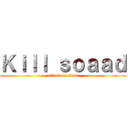 Ｋｉｌｌ ｓｏａａｄ (attack on titan)