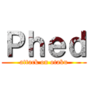 Ｐｈｅｄ (attack on otaku)