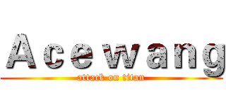 Ａｃｅ ｗａｎｇ (attack on titan)