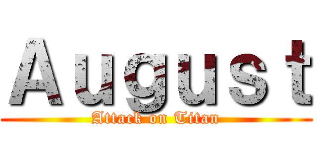 Ａｕｇｕｓｔ (Attack on Titan)