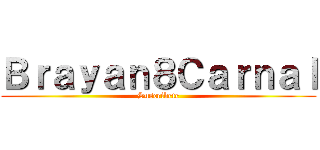 Ｂｒａｙａｎ８Ｃａｒｎａｌ (Suscribete)