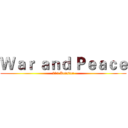 Ｗａｒ ａｎｄ Ｐｅａｃｅ (212 Kevster)