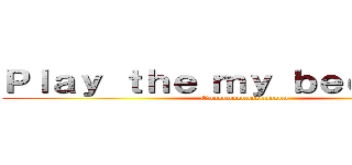 Ｐｌａｙ ｔｈｅ ｍｙ ｂｅｅｔ ｂｏｘ (Oooooooooooooooooo)