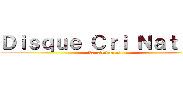 Ｄｉｓｑｕｅ Ｃｒｉ Ｎａｔｉｏｎ (Le réveil au micro)