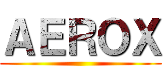 ＡＥＲＯＸ ()