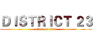 ＤＩＳＴＲＩＣＴ ２３ (attack on titan)