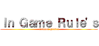 Ｉｎ Ｇａｍｅ Ｒｕｌｅ'ｓ (Crimson Hawk's)