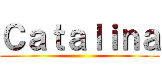 Ｃａｔａｌｉｎａ ()