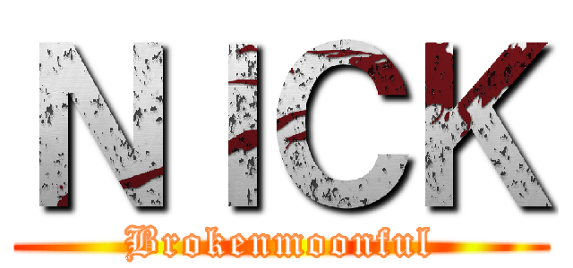 ＮＩＣＫ (Brokenmoonful)