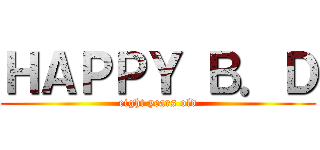 ＨＡＰＰＹ Ｂ．Ｄ (eight years old)