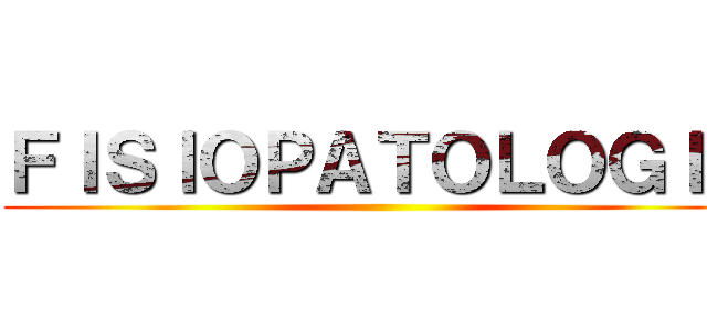 ＦＩＳＩＯＰＡＴＯＬＯＧＩＡ ()