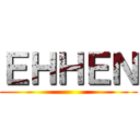 ＥＨＨＥＮ ()