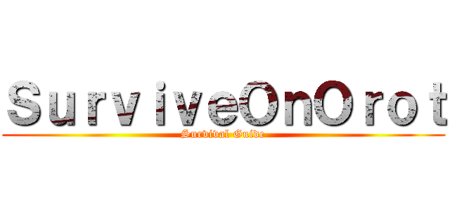 ＳｕｒｖｉｖｅＯｎＯｒｏｔ (Survival Guide)
