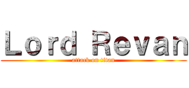 Ｌｏｒｄ Ｒｅｖａｎ (attack on titan)