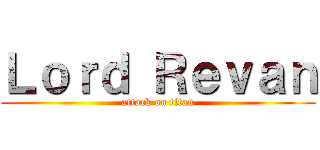 Ｌｏｒｄ Ｒｅｖａｎ (attack on titan)