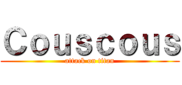 Ｃｏｕｓｃｏｕｓ (attack on titan)