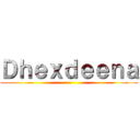 Ｄｈｅｘｄｅｅｎａ ()