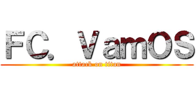 ＦＣ．ＶａｍＯＳ (attack on titan)