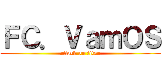 ＦＣ．ＶａｍＯＳ (attack on titan)
