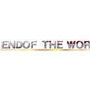 ＥＮＤＯＦ ＴＨＥ ＷＯＲＬＤ ()